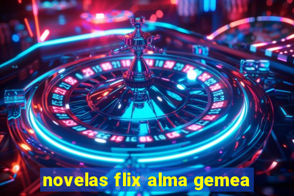 novelas flix alma gemea